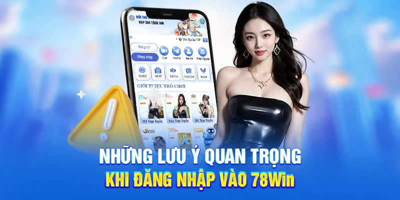 Những lưu ý quan trọng khi đăng nhập vào 78Win